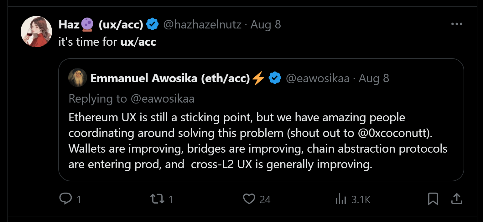 tweet reads: "Ethereum UX is still a sticking point, but we have amazing people coordinating around solving this problem (shout out to @0xcoconutt). Wallets are improving, bridges are improving, chain abstraction protocols are entering prod, and  cross-L2 UX is generally improving." qoute tweet reads: "it's time for ux/acc" 