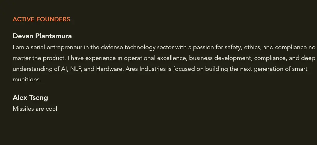 Screenshot of Ares founders blurbs. Cofounder Devan Plantamura describes a history of his experience, passions and expectations of munitions as a business. In contrast, cofounder Alex Tseng simply writes &quot;Missiles are cool&quot;