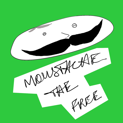 Pringles man, but with a moustache as hair and moustaches for pupils, with the text "moustache the free" haphazardly written underneath, all on a background of green