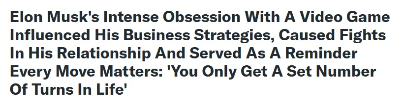 Elon Musk&#39;s Intense Obsession With A Video Game Influenced His Business Strategies, Caused Fights In His Relationship And Served As A Reminder Every Move Matters: &#39;You Only Get A Set Number Of Turns In Life&#39;