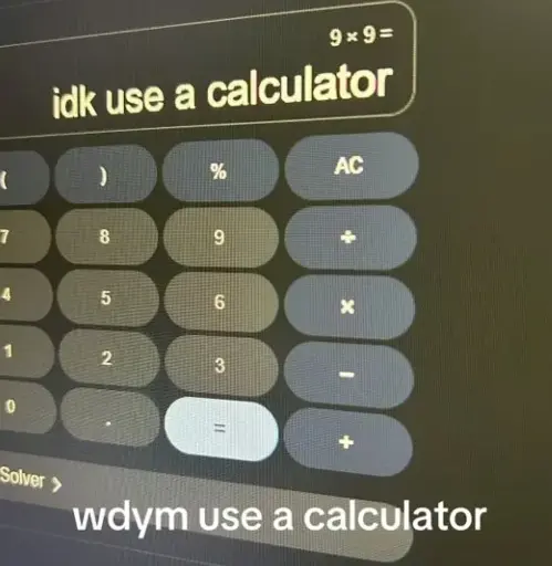 Screenshot of a calculator showing "idk use a calculator" as the answer to 9x9 captioned "wdym use a calculator"