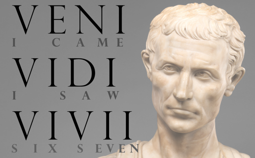 VENI (I came), VIDI (I Saw), VI VII (six seven)