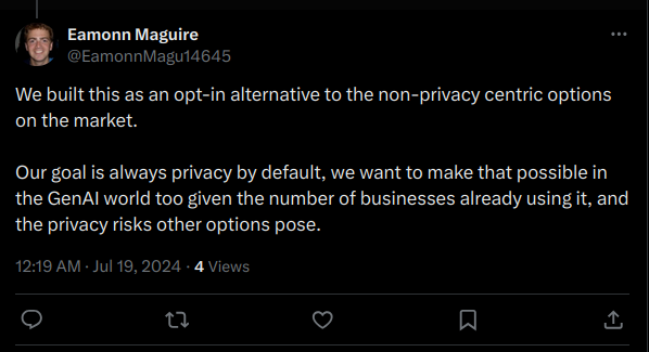 We built this as an opt-in alternative to the non-privacy centric options on the market. Our goal is always privacy by default, we want to make that possible in the GenAI world too given the number of businesses already using it, and the privacy risks other options pose.
