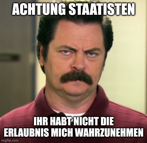 Achtung Staatisten! Ihr habt nicht die Erlaubnis Ron Swanson wahrzunehmen