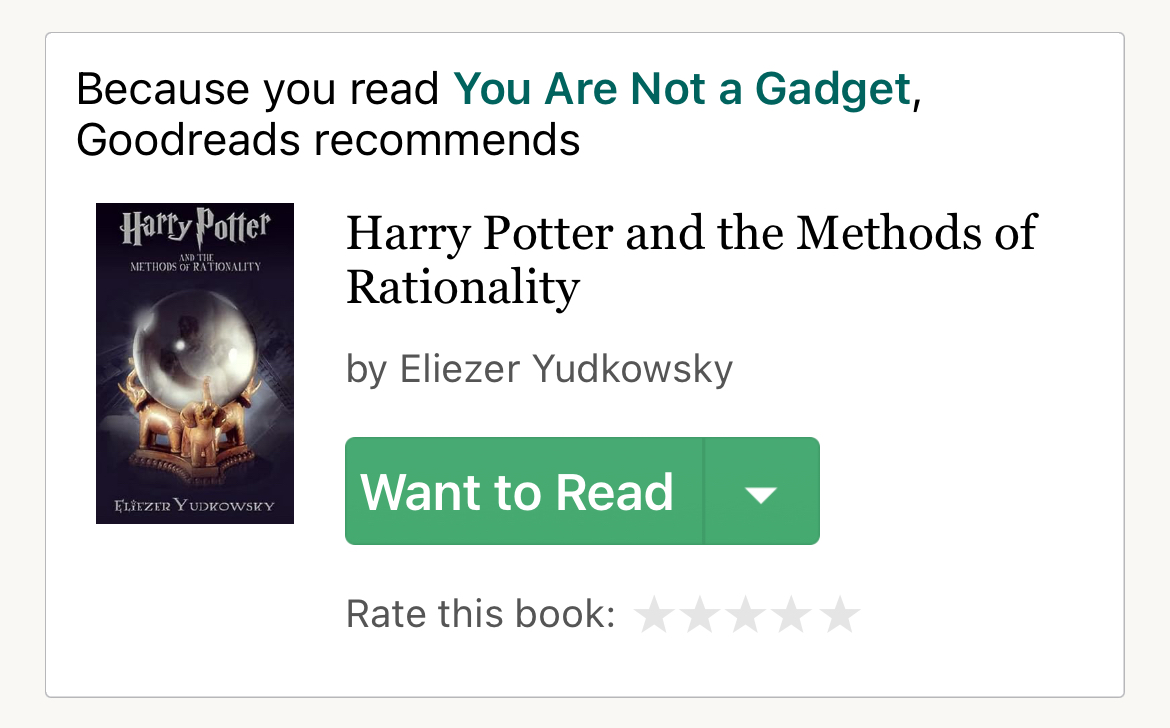 Because you read You Are Not a Gadget, Goodreads recommends Harry Potter and the Methods of Rationality by Eliezer Yudkowsky