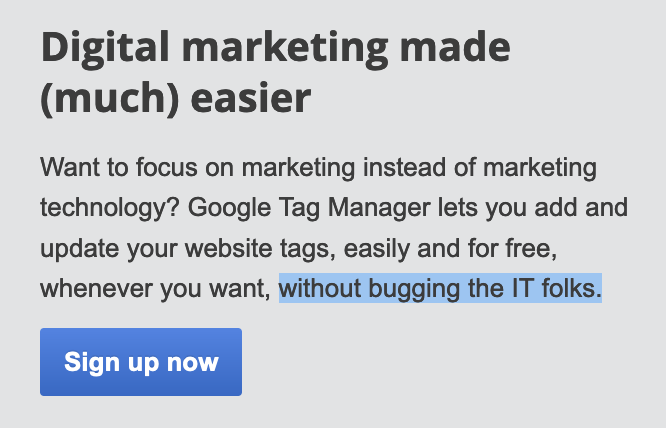  Digital marketing made (much) easier. Want to focus on marketing instead of marketing technology? Google Tag Manager lets you add and update your website tags, easily and for free, whenever you want, without bugging the IT folks. 