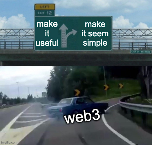 freeway exit meme: "make it useful" straight ahead "make it seem simple" freeway exit that "web3" car is taking