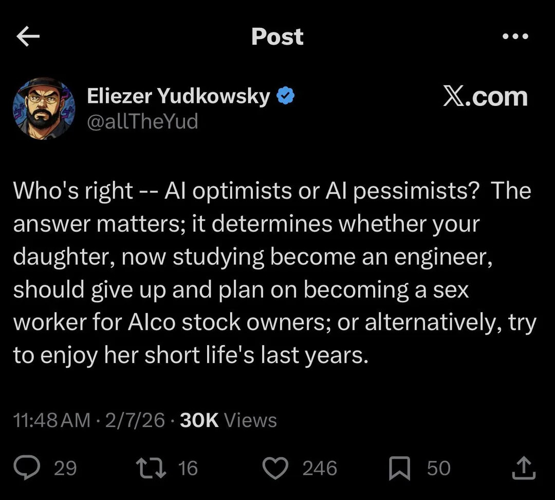 Who's right -- AI optimists or AI pessimists?  The answer matters; it determines whether your daughter, now studying become an engineer, should give up and plan on becoming a sex worker for AIco stock owners; or alternatively, try to enjoy her short life's last years.